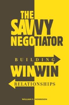 The Savvy Negotiator : Building Win-Win Relationships