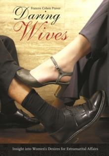 Daring Wives : Insight into Women's Desires for Extramarital Affairs