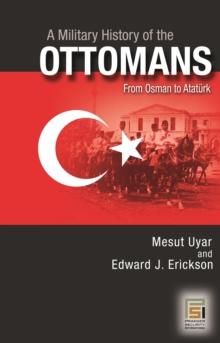 A Military History of the Ottomans : From Osman to Ataturk