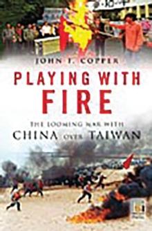 Playing with Fire : The Looming War with China over Taiwan