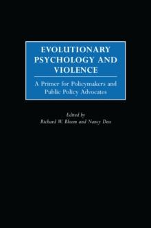 Evolutionary Psychology and Violence : A Primer for Policymakers and Public Policy Advocates