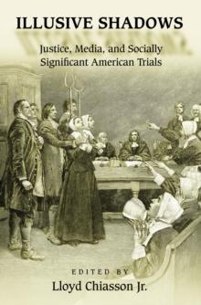 Illusive Shadows : Justice, Media, and Socially Significant American Trials