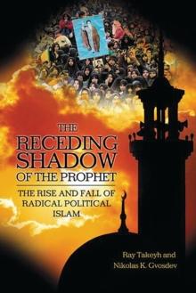 The Receding Shadow of the Prophet : The Rise and Fall of Radical Political Islam