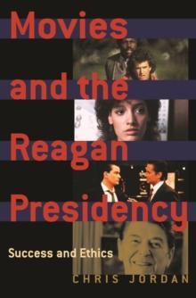 Movies and the Reagan Presidency : Success and Ethics