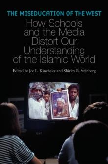 The Miseducation of the West : How Schools and the Media Distort Our Understanding of the Islamic World