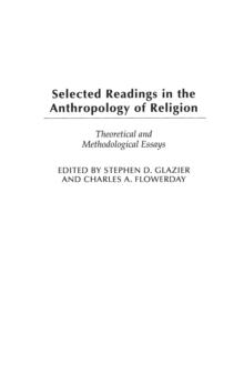 Selected Readings in the Anthropology of Religion : Theoretical and Methodological Essays