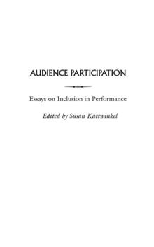 Audience Participation : Essays on Inclusion in Performance