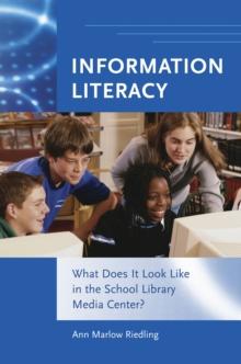 Information Literacy : What Does It Look Like in the School Library Media Center?