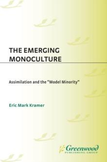 The Emerging Monoculture : Assimilation and the Model Minority