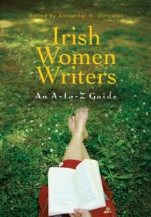 Irish Women Writers : An A-to-Z Guide