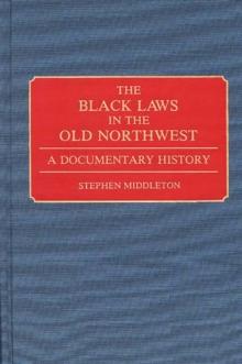 The Black Laws in the Old Northwest : A Documentary History