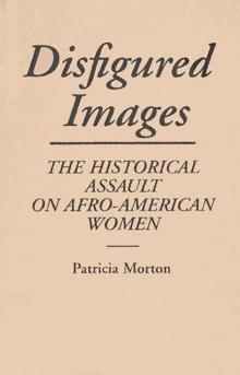 Disfigured Images : The Historical Assault on Afro-American Women