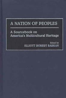 A Nation of Peoples : A Sourcebook on America's Multicultural Heritage