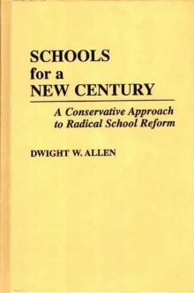 Schools for a New Century : A Conservative Approach to Radical School Reform