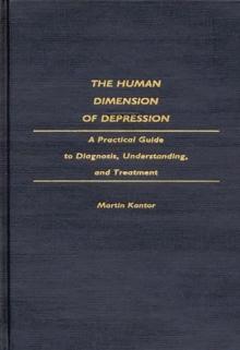 The Human Dimension of Depression : A Practical Guide to Diagnosis, Understanding, and Treatment