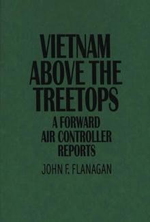 Vietnam Above the Treetops : A Forward Air Controller Reports