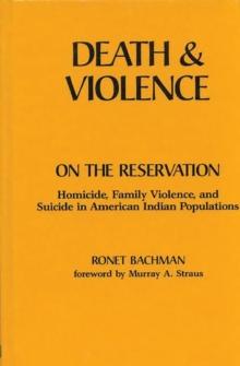 Death and Violence on the Reservation : Homicide, Family Violence, and Suicide in American Indian Populations