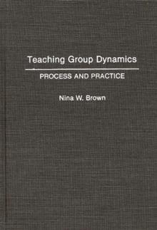 Teaching Group Dynamics : Process and Practices