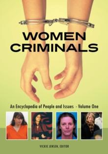 Women Criminals : An Encyclopedia of People and Issues [2 volumes]