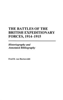 The Battles of the British Expeditionary Forces, 1914-1915 : Historiography and Annotated Bibliography