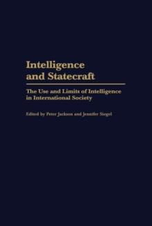 Intelligence and Statecraft : The Use and Limits of Intelligence in International Society