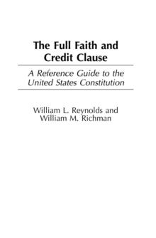 The Full Faith and Credit Clause : A Reference Guide to the United States Constitution