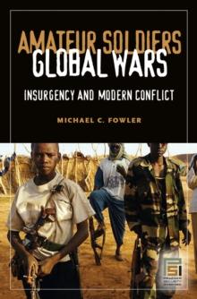 Amateur Soldiers, Global Wars : Insurgency and Modern Conflict