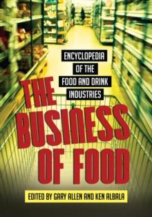 The Business of Food : Encyclopedia of the Food and Drink Industries