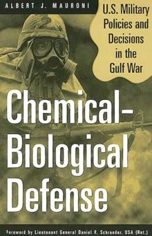 Chemical-Biological Defense : U.S. Military Policies and Decisions in the Gulf War