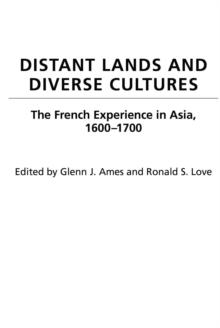 Distant Lands and Diverse Cultures : The French Experience in Asia, 1600-1700