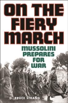 On the Fiery March : Mussolini Prepares for War