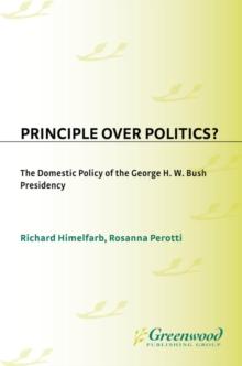 Principle Over Politics? : The Domestic Policy of the George H. W. Bush Presidency