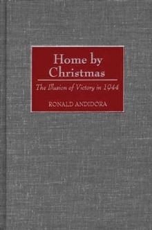 Home by Christmas : The Illusion of Victory in 1944