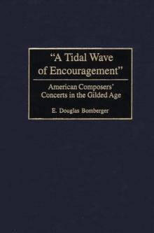 A Tidal Wave of Encouragement : American Composers' Concerts in the Gilded Age