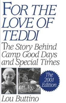 For the Love of Teddi : The Story Behind Camp Good Days and Special Times, The 2001 Edition