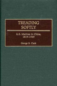 Treading Softly : U.S. Marines in China, 1819-1949