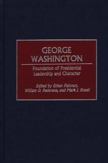 George Washington : Foundation of Presidential Leadership and Character