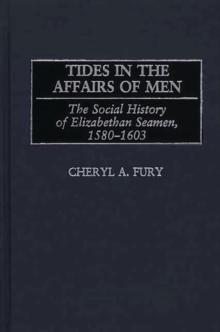 Tides in the Affairs of Men : The Social History of Elizabethan Seamen, 1580-1603