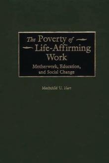 The Poverty of Life-Affirming Work : Motherwork, Education, and Social Change