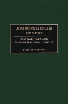 Ambiguous Memory : The Nazi Past and German National Identity