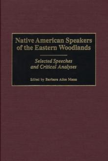 Native American Speakers of the Eastern Woodlands : Selected Speeches and Critical Analyses