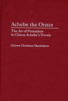 Achebe the Orator : The Art of Persuasion in Chinua Achebe's Novels