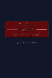 The Age of Insanity : Modernity and Mental Health