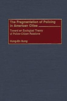 The Fragmentation of Policing in American Cities : Toward an Ecological Theory of Police-Citizen Relations