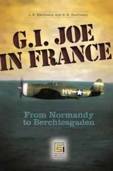 G.I. Joe in France : From Normandy to Berchtesgaden