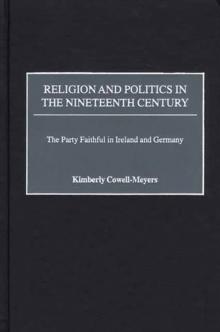 Religion and Politics in the Nineteenth-Century : The Party Faithful in Ireland and Germany