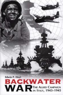 Backwater War : The Allied Campaign in Italy, 1943-1945