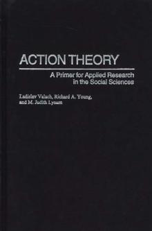 Action Theory : A Primer for Applied Research in the Social Sciences