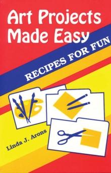 Art Projects Made Easy : Recipes for Fun