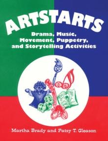 Artstarts : Drama, Music, Movement, Puppetry, and Storytelling Activities